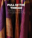 Pull of the Thread: Textile Travels of a Generation