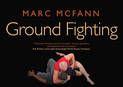 Ground Fighting: A Comprehensive Guide to Throws, Holds, Chokes, Locks, Submissions and Escapes