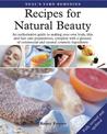 Recipes for Natural Beauty: An authoritative guide to making your own body, skin and haircare preparations, complete with glossa