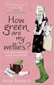 How green Are My Wellies?: Small Steps And Giant Leaps To Green Living With Style