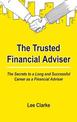 The Trusted Financial Adviser: The Secrets to a Long and Successful Career as a Financial Adviser