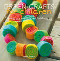 Green Crafts for Children: 35 Step-by-Step Projects Using Natural, Recycled and Found Materials