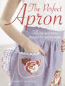 The Perfect Apron: 35 Fun and Flirty Designs for You to Make