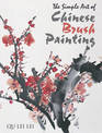 The Simple Art of Chinese Brush Painting: Paint Stunning Natural Studies That Convey Emotion and Feeling