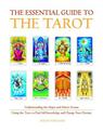 The Essential Guide to the Tarot: Understanding the Major and Minor Arcana - Using the Tarot the Find Self-knowledge and Change