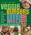 Veggie Burgers Every Which Way: Plus toppings, sides, buns & more