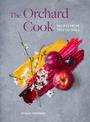 The Orchard Cook: Recipes from Tree to Table