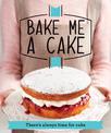 Bake Me a Cake: There's always time for cake (Good Housekeeping)