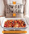 Low Fat Low Cal: Nice recipes don't need to be naughty (Good Housekeeping)