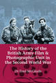 The History of the British Army Film and Photographic Unit in the Second World War