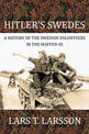 Hitler'S Swedes: A History of the Swedish Volunteers in the Waffen-Ss