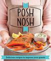 Posh Nosh: Delicious recipes that will impress your guests (Good Housekeeping)