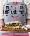 Meals for Me and You: Delicious recipes for one and two