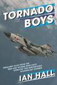 Tornado Boys: Thrilling Tales from the Men and Women who have Operated this Indomintable Modern-Day Bomber