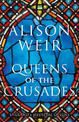 Queens of the Crusades: Eleanor of Aquitaine and her Successors