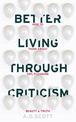 Better Living Through Criticism: How to Think about Art, Pleasure, Beauty and Truth