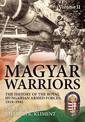 Magyar Warriors Volume 2: The History of the Royal Hungarian Armed Forces, 1919-1945 Volume 2