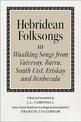 Hebridean Folk Songs: Waulking Songs from Vatersay, Barra, Eriskay, South Uist and Benbecula