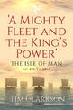 A Mighty Fleet and the King's Power: The Isle of Man, AD 400 to 1265