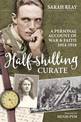 The Half-Shilling Curate: A Personal Account of War & Faith 1914-1918