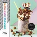 Freakshakes: Mega milkshakes for sweet tooth fanatics