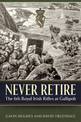 Never Retire: The 6th Royal Irish Rifles at Gallipoli