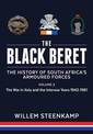 The Black Beret: the History of South Africa's Armoured Forces: Volume 2: the Italian Campaign 1943-45 and Post-War South Africa