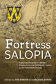 Fortress Salopia: Exploring Shropshire's Military History from the Prehistoric Period to the Twentieth Century: 2016 Conference