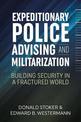 Expeditionary Police Advising and Militarization: Building Security in a Fractured World