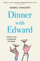 Dinner with Edward: A Story of an Unexpected Friendship