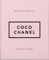 The Little Guide to Coco Chanel: Style to Live By