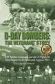 D-Day Bombers: The Veterans' Story: RAF Bomber Command and the US Eighth Air Force Support to the Normandy Invasion 1944