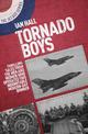 Tornado Boys: Thrilling Tales from the Men and Women who have Operated this Indomintable Modern-Day Bomber