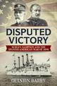 Disputed Victory: Schley, Sampson and the Spanish-American War of 1898