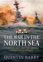 The War in the North Sea: The Royal Navy and the Imperial German Army 1914-1918