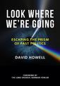 Look Where We're Going: Escaping the Prism of Past Politics