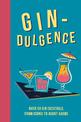 Gin-dulgence: Over 50 Gin Cocktails, from Iconic to Avant-Garde