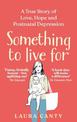 Something To Live For: A True Story of Love, Hope and Postnatal Depression