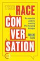 The Race Conversation: An essential guide to creating life-changing dialogue