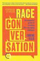 The Race Conversation: An essential guide to creating life-changing dialogue