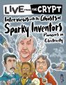 Interviews with the ghosts of sparky inventors