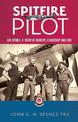 Spitfire Pilot: Lou Spence: A Story of Bravery, Leadership and Love