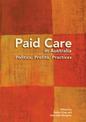 Paid Care in Australia: Politics, Profits, Practices