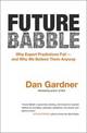 Future Babble: Why Expert Predictions are Fail - and Why We Believe ThemAnyway