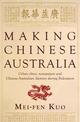 Making Chinese Australia: Urban Elites, Newspapers & Chinese-Australian Identity During Federation