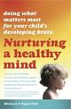 Nurturing a Healthy Mind: Doing What Matters Most For Your Child's Developing Brain