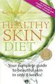 The Healthy Skin Diet: Your Complete Guide to Beautiful Skin in Only 8 Weeks!