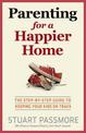 Parenting for a Happier Home: The step-by-step guide to keeping your kids on track