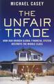 The Unfair Trade: how our broken global financial system destroys the middle class