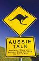 Aussie Talk: Australian 'Slang-Uage': Sayings, Slang and Idiom, the Aussie Way